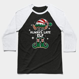 I'm The Always Late Elf - Elf Matching Family Christmas Xmas Baseball T-Shirt